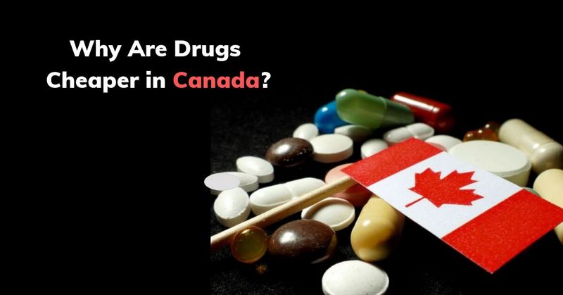 Why Are Drugs Cheaper in Canada_